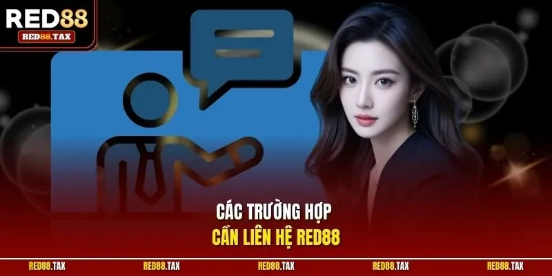 Các trường hợp cần liên hệ Red88