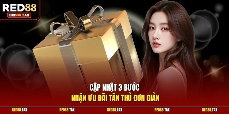 Cập nhật 3 bước nhận ưu đãi tân thủ đơn giản