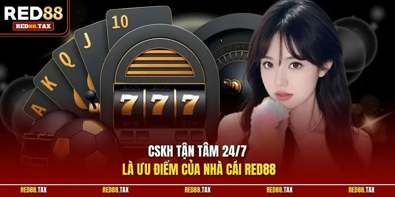 CSKH tận tâm 24/7 là ưu điểm của nhà cái RED88