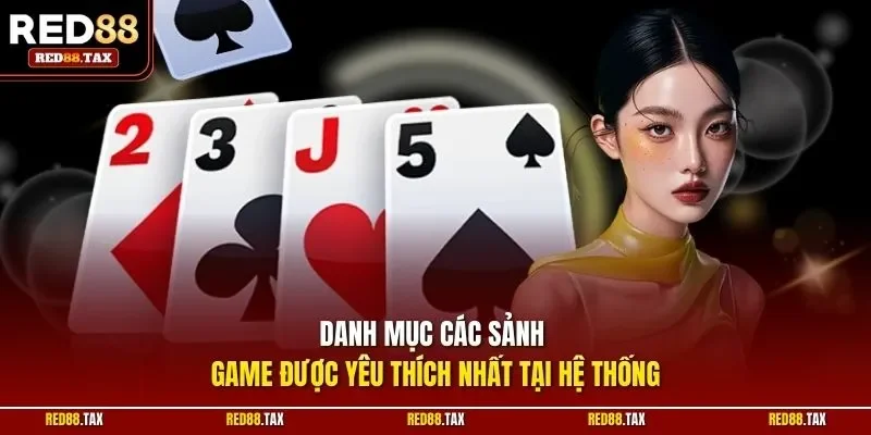 Danh mục các sảnh game được yêu thích nhất tại hệ thống