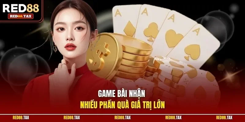 Game bài nhận nhiều phần quà giá trị lớn