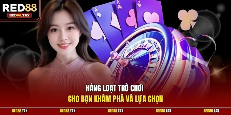 Hàng loạt trò chơi cho bạn khám phá và lựa chọn