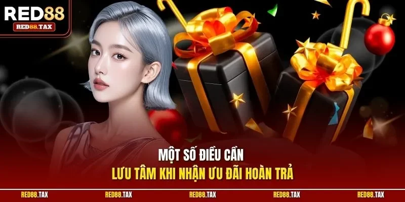 Một số điều cần lưu tâm khi nhận ưu đãi hoàn trả