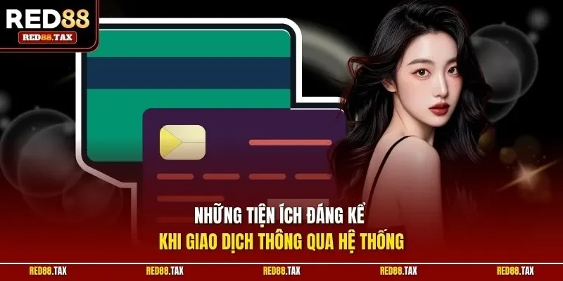 Những tiện ích đáng kể khi giao dịch thông qua hệ thống