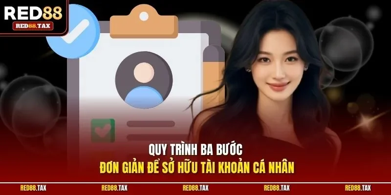 Quy trình ba bước đơn giản để sở hữu tài khoản cá nhân