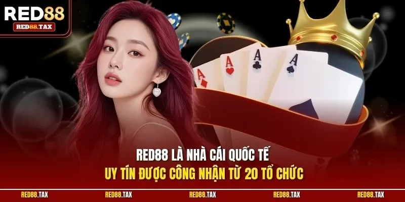 RED88 là nhà cái quốc tế uy tín được công nhận từ 20 tổ chức