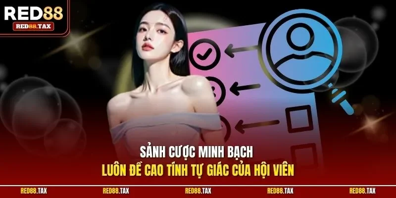 Sảnh cược minh bạch luôn đề cao tính tự giác của hội viên