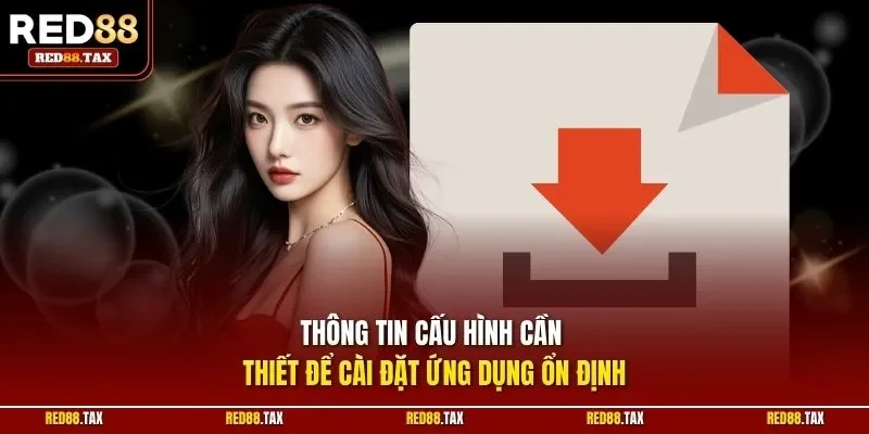 Thông tin cấu hình cần thiết để cài đặt ứng dụng ổn định