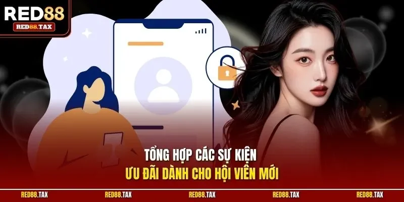 Tổng hợp các sự kiện ưu đãi dành cho hội viên mới