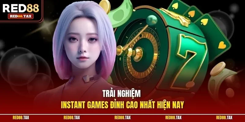 Trải nghiệm Instant games đỉnh cao nhất hiện nay