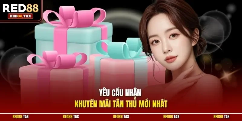 Yêu cầu nhận khuyến mãi tân thủ mới nhất